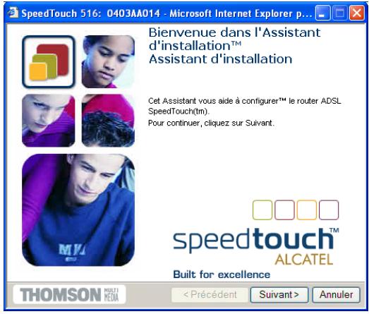 SpeedTouch 516: 0403AA014 - Microsoft Internet Explorer p... Bienvenue dans l'Assistant d'installation™ Assistant d'installation Cet Assistant vous aide à configurer™ le router ADSL SpeedTouch(tm). Pour continuer, cliquez sur Suivant. speedtouch™ ALCATEL Built for excellence THOMSON MULTI MEDIA Annuler