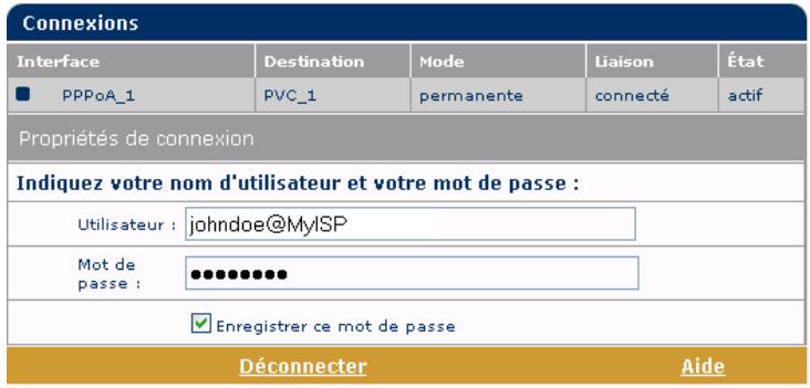 Connexions Interface Destination Mode Liaison État ■ PPPoA_1 PVC_1 permanente connecté actif Propriétés de connexion Indiquez votre nom d'utilisateur et votre mot de passe : Utilisateur : johndoe@MyISP Mot de passe : ●●●●●●● Enregistrer ce mot de passe Déconnecter Aide