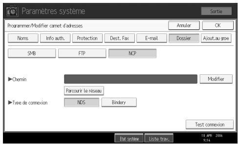 Paramètres système Sortie Programmer/Modifier carnet d'adresses Annuler OK Noms Info auth. Protection Dest. Fax E-mail Dossier Ajout.au grpe SMB FTP NOP Chemin Parcourir le réseau Modifier Type de connexion NDS Bindery Test connexion Dat système Liste trav. 18 APR 2006 9:14