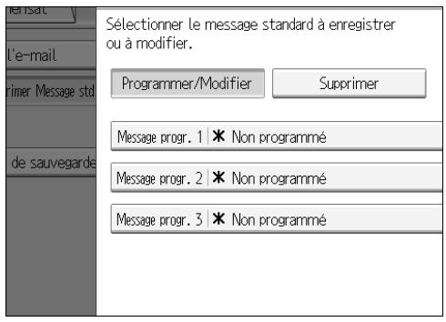 Sélectionner le message standard à enregistrer ou à modifier. Programmer/Modifier Supprimer Message progr. 1 | * Non programmé Message progr. 2 | * Non programmé Message progr. 3 | * Non programmé