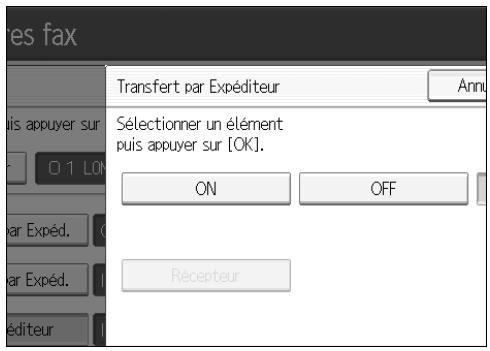 res fax Transfert par Expéditeur Annu Sélectionner un élément puis appuyer sur [OK]. ON OFF Récepteur