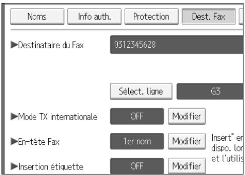 Noms Info auth. Protection Dest. Fax ►Destinataire du Fax 0312345628 Sélect. ligne G3 ►Mode TX internationale OFF Modifier ►En-tête Fax 1er nom Modifier Insert° en dispo. lor et l'utilis ►Insertion étiquette OFF Modifier