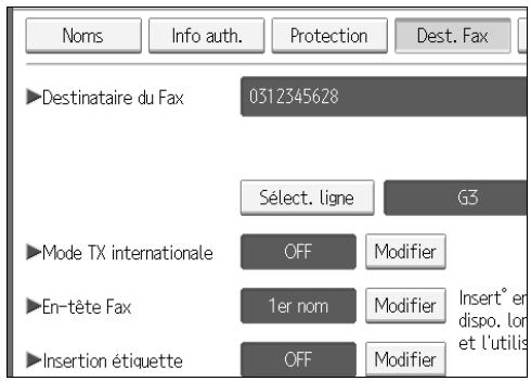 Noms Info auth. Protection Dest. Fax ►Destinataire du Fax 0312345628 ►Mode TX internationale OFF Modifier ►En-tête Fax 1er nom Modifier Insert° en deployment de dispo. lor ►Insertion étiquette OFF Modifier et l'utilis