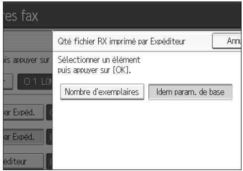 les fax Qté fichier RX imprimé par Expéditeur Annu Sélectionner un élément puis appuyer sur [OK]. Nombre d'exemplaires Idem param. de base