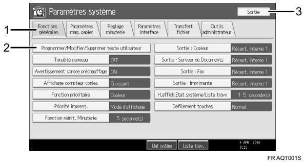 Paramètres système Sortie 1 Fonctions générales Paramètres mas. papier Rélégage minuterie Paramètres interface Transfert fichier Outils administrateur 2 Programmer/Modifier/Superimer texte utilisateur Sortie : Copieur Récent. interne 1 Tonalité rameau OFF Sortie : Serveur de Documents Récent. interne 1 Avertissement sonore prechauffage ON Sortie : Fax Récent. interne 1 Affichage compteur coixes Croissant Sortie : Imprimante Récent. interne 1 Fonction prioritaire Copieur H'affich.Etat système/Liste travx 1 5 second(s) Priorité Impress. Mode d'affichage Défillement touches Normal Fonction réinit. Minuterie 3 second(s) Eat système Liste trav. 4 APR 2006 FR.AQT001S