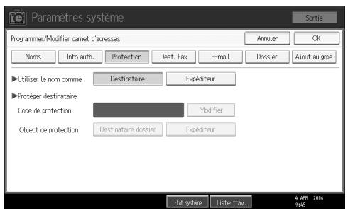 Paramètres système Sortie Programmer/Modifier camet d'adresses Annuler OK Noms Info auth. Protection Dest. Fax E-mail Dossier Ajout.au grpe ► Utiliser le nom comme Destinataire Expéditeur ► Protéger destinataire Code de protection Modifier Object de protection Destinataire dossier Expéditeur Dat système Liste trav. 4 APR 2006 9:45