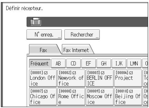 Définir récepteur. N° enreg. ... Rechercher ... Fax Fax Internet Fréquent AB CD EF GH IJK LMN O [00001] G3 [00002] G3 Newyork of fice [00003] G3 BERLIN OFF ICE [00004] G3 Project [0 To ce] [00007] G3 Chicago Of fice [00008] G3 Rome Off ic e [00009] G3 Moscow Off ice [00010] G3 Beijing Of fice [0 To ce]