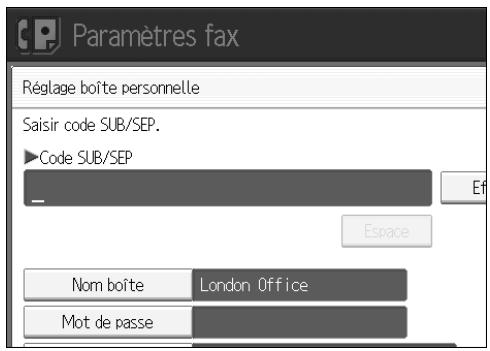 Paramètres fax Réglage boîte personnelle Saisir code SUB/SEP. ►Code SUB/SEP Espace Nom boîte London Office Mot de passe