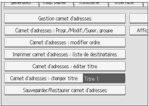 generates | Mag. papier | minutere | Interface | Gestion carnet d'adresses Carnet d'adresses : Progr./Modif./Suppr. groupe Afficio Carnet d'adresses : modifier ordre Imprimer carnet d'adresses : liste de destinataires Carnet d'adresses : éditer titre Carnet d'adresses : changer titre Titre 1 Sauvegarder/Restaurer carnet d'adresses