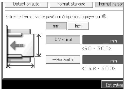 DÉTECTION AUTO Format standard Format person Entrer le format via le pavé numérique puis appuyer sur + mm inch ↑ Vertical __mm <90 - 305> ←Horizontal mm <148 - 600> Etat système