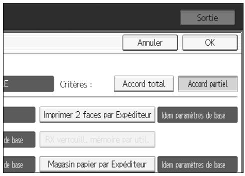Sortie Annuler OK E Critères : Accord total Accord partiel Imprimer 2 faces par Expéditeur Idem paramètres de base de base RX verrouill, mémoire par util. de base Magasin papier par Expéditeur Idem paramètres de base