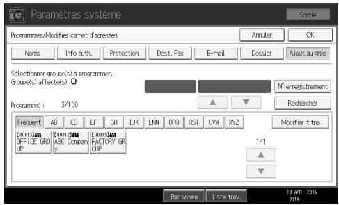 Paramètres systeme Sortie Programmer/Modifier carnet d'expresses Annuler OK Nons Info auth. Protection Dest. Fax E-mail Dossier Ajoutaugree Selectioner groupe(s) à programmer, Group(s) affect(e(s) 0 N° enregistrement Programme : 3/100 Rechercher Frequent AB CD EF GH LJK LIN OPG RST UW XYZ Modifier titre Eneri12000 OFFICE GROUP UP Eneri12000 ABL Company V Eneri12000 FACTORY GR OUP 1/1 ▲ ▼ Bat system Liste trav. 18 APR 2004 9:16