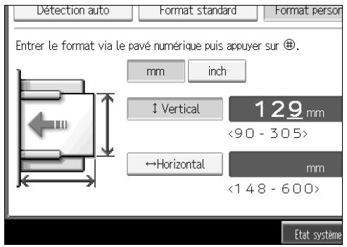 Détction auto Format standard Format person Entrer le format via le pavé numérique puis appuyer sur ®. mm inch Vertical 129 mm <90 - 305> Horizontal mm <148 - 600> Etat système