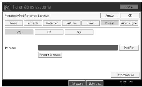 Paramètres système Sortie Programmer/Modifier carnet d'ardresses Annuler OK Noms Info auth. Protection Dest. Fax E-mail Dossier Ajout.au gpe SMB FTP NCP Chemin Parcourir le réseau Modifier Test connexion Mail système Liste trav. 18 APR 2006 9:13