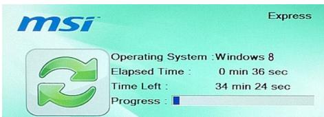 msi™ Express Operating System : Windows 8 Elapsed Time : 0 min 36 sec Time Left : 34 min 24 sec Progress :