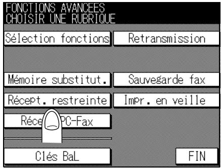 FONCTIONS AVANCEES CHOISIR UNE RUBRIQUE Sélection fonctions Retransmission Mémoire substitut. Sauvegarde fax Récept. restreinte Impr. en veille Réce PC-Fax Clés BaL FIN