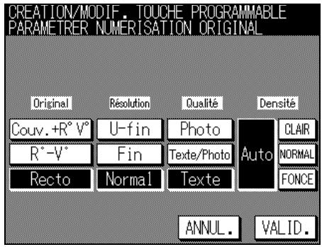 CREATION/MODIF. TOUCHE PROGRAMMABLE PARAMETER NUMERISATION ORIGINAL Original Résolution Qualité Densité Couv.+R° V° U-fin Photo Auto CLAIR R°-V° Fin Texte/Photo NORMAL Recto Normal Texte FONCE ANNUL. VAUD.
