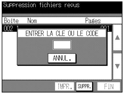 Suppression fichiers recus Boite Nom Pages 002 1 001 ENTRER LA CLE OU LE CODE ANNUL. IMPR. SUPPR. FIN