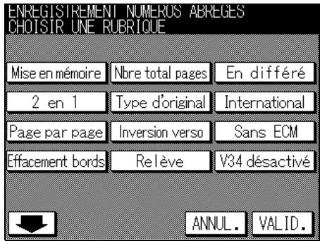 ENREGISTREMENT NUMEROS ABREGES CHOISIR UNE RUBRIQUE Mise en mémoire Nbre total pages En différé 2 en 1 Type d'original International Page par page Inversion verso Sans ECM Effacement bords Relève V34 désactivé ANNUL. VALID.
