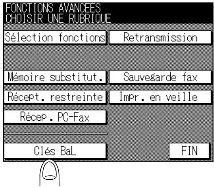 FONCTIONS AVANCEES CHOISIR UNE RUBRIQUE Sélection fonctions Retransmission Mémoire substitut. Sauvegarde fax Récept. restreinte Impr. en veille Récep. PC-Fax Clés BaL FIN