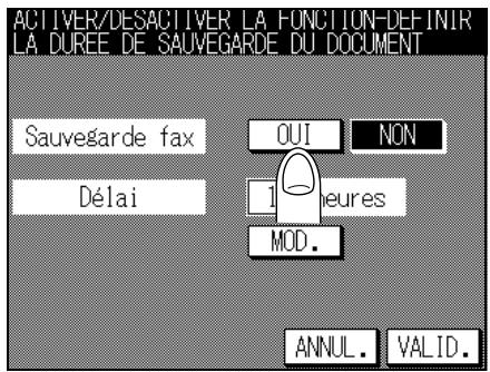 ACTIVER/DESACTIVER LA FONCTION-DEFINIR LA DUREE DE SAUVEGARDE DU DOCUMENT Sauvegarde fax Délai QUI NON 1 heures MOD. ANNUL. VALID.