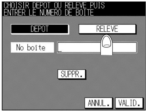 CHOISIR DEPOT OU RELEVE PUIS ENTRER LE NUMERO DE BOITE DEPOT RELEVE No boîte SUPPR. ANNUL. VALID.