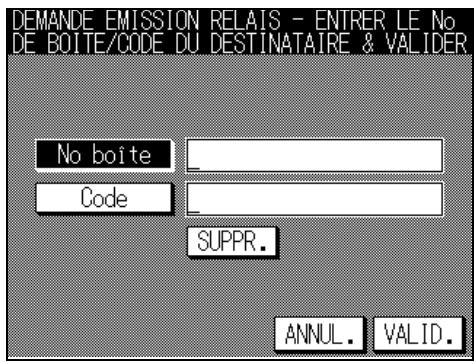 DEMANDE EMISSION RELAIS - ENTRER LE No DE BOITE/CODE DU DESTINATAIRE & VALIDER No boite Code SUPPR. ANNUL. VALID.