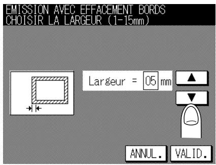 EMISSION AVEC EFFACEMENT BORDS CHOISIR LA LARGEUR (1-15mm) Largeur = 05 mm ANNUL. VALID.