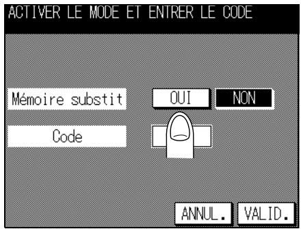 ACTIVER LE MODE ET ENTRER LE CODE Mémoire substit OUI NON Code ANNUL. VALID.