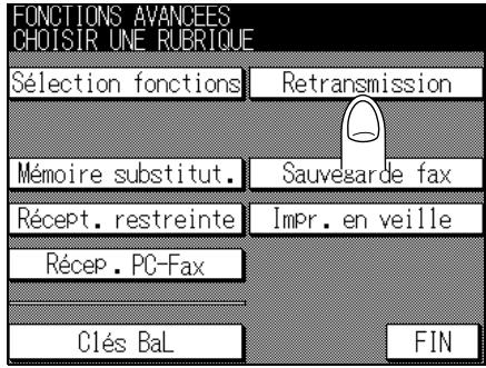 FONCTIONS AVANCEES CHOISIR UNE RUBRIQUE Sélection fonctions Retransmission Mémoire substitut. Sauvegarde fax Récept. restreinte Impr. en veille Récep. PC-Fax Clés BaL FIN