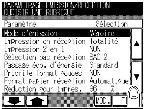 PARAMETRAGE EMISSION/RECEPTION CHOISIR UNE RUBRIQUE Paramètre Sélection Mode d'émission Mémoire Impression en réception Totalité Impression 2 en 1 NON Sélection bac réception BAC 2 Passage éco. d'énergie Standard Priorité format pouces NON Format papier réception Automatique Réduction pour impres. 96 % MOD. FI