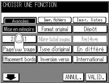CHOISIR UNE FONCTION Avancées Impr. fichiers Impr. listes Mise en mémoire Format original Dépôt 2 1 Nère total pages Relève Page par page Type d'original En différé Effacement bords Inversion verso International ANNUL. VALID.