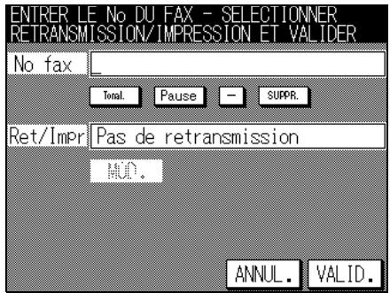 ENTRER LE No DU FAX - SELECTIONNER RETRANSMISSION/IMPRESSION ET VALIDER No fax Total Pause SUPPR. Ret/Impr Pas de retransmission MOD. ANNUL. VALID.