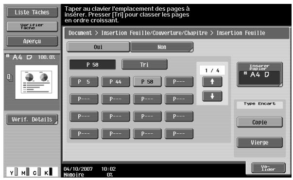 Liste Taches Verifier Tache Apercu A4 D 100.0% Verif. Détails Taper au clavier l'emplacement des pages à insérer. Presser [Tri] pour classer les pages en ordre croissant. Document > Insertion Feuille/Couverture/Chapitre > Insertion Feuille Oui Non P 58 Tri 1 / 4 P 5 P 44 P 58 P--- ↑ P--- P--- P--- P--- ↓ P--- P--- P--- P--- Type Encart P--- P--- P--- P--- Copie P--- P--- P--- P--- Vierge Va- Lider 04/10/2007 10:02 Mémoire 0%