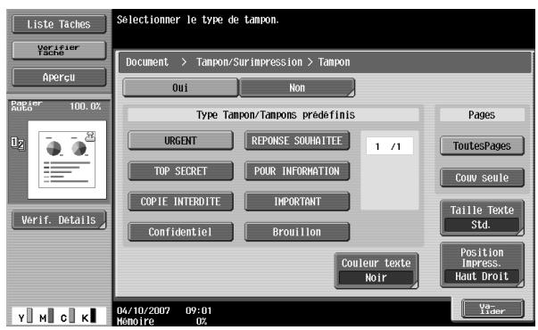 Liste Taches Verifier Tache Apercu Papier Auto 100.0% Verif. Détalls Selectionner le type de tampon. Document > Tampon/Surimpression > Tampon Oui Non Type Tampon/Tampons prédefinis URGENT RESPONSE SOUWAITEE 1 /1 TOP SECRET POUR INFORMATION COPIE INTERDITE IMPORTANT Confidentiel Brouillon Pages ToutesPages Couv seule Taille Texte Std. Position Impress. Haut Droit Couleur texte Noir 04/10/2007 09:01 Mémoire 0%