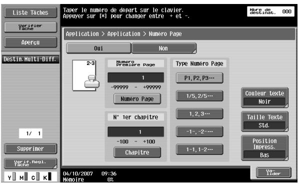 Liste Taches Verifier Tache Aperçu Destin: Multi-Diff. 1/ 1 Supprimer Ver if. Regl. Tache Y M C K Taper le numéro de départ sur le clavier. Appayer sur [+] pour changer entre + et -. Nère de descritant. 000 Application > Application > Numéro Page Qui Non 2-3 Numero Première Page 1 -99999 - +99999 Numero Page N° ter chapitre 1 -100 - +100 Chapitre Type Numéro Page P1, P2, P3... 1/5, 2/5... 1, 2, 3... -1-, -2... 1-1, 1-2... Couleur texte Noir Taille Texte Std. Position Impress. Bas Un- Lider 04/10/2007 09:36 Matoire OZ