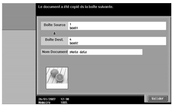 Le document a été copié ds la boîte suivante. Boîte Source 1 box01 Boîte Dest. 4 box02 Nom Document photo data 26/01/2007 12:38 Nemoire 1002 Valider