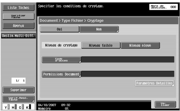 Liste Taches Verifier Tache Apercu Destin. Multi-Diff. 1/ 1 Supprimer Verif. Regl. Tache Specifier les conditions de cryptage. Nore de destinat. 000 Document > Type Fichier > Cryptage Oui Non Niveau de cryptage Niveau faible Niveau eleve Code d'acces Permissions Document Paramètres Detailles 04/10/2007 09:32 Memoire 0%
