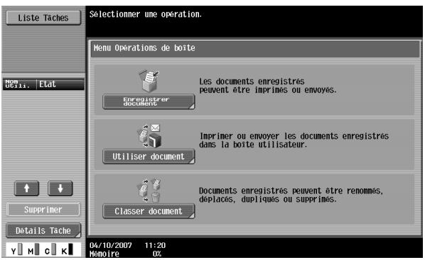 Liste Tâches Selectionner une operation. Menu Operations de boîte Les documents enregistrés Peuvent être imprimés ou envoyés. Enregistrer document Imprimer ou envoyer les documents enregistrés dans la boîte utilisateur. Utiliser document Documents enregistrés peuvent être renommés, déplaés, dupliqués ou supprimés. Classer document Supprimer Détails Tâche 04/10/2007 11:20 Mémoire UZ