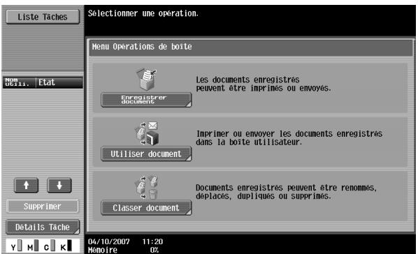 Liste Tâches Selectionner une opération. Menu Opérations de boîte Les documents enregistrés peuvent être imprimes ou envoyés. Enregistrer document Imprimer ou envoyer les documents enregistrés dans la boîte utilisateur. Utiliser document Documents enregistrés peuvent être renommés, déplacés, dupliqués ou supprimés. Classer document Supprimer Details Tâche 04/10/2007 11:20 Mémoire 0%