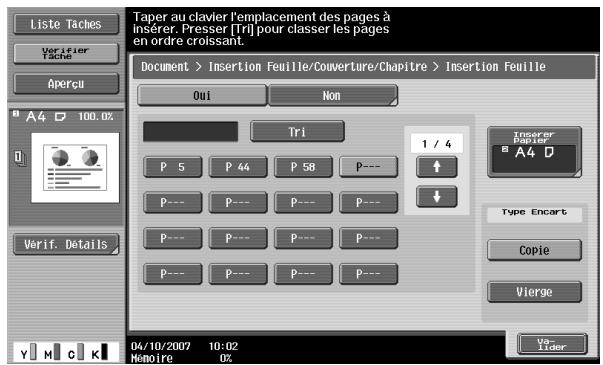 Liste Taches Verifier Tache Aperçu A4 D 100.0% Verif. Details Taper au clavier l'emplacement des pages à insérer. Presser [Tri] pour classer les pages en ordre croissant. Document > Insertion Feuille/Couverture/Chapitre > Insertion Feuille Oui Non Tri P 5 P 44 P 58 P--- P--- P--- P--- P--- P--- P--- P--- P--- P--- P--- P--- P--- Inserer Fourier A4 D Type Encart Copie Vierge Y M C K 04/10/2007 10:02 Memoire 0%