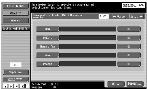Liste Taches Verifier Tache Aperçu Destin.Multi-Diff. 1/ 1 Supprimer Verit. Regl. Tache Y M C K Au clavier taper le mot-cle à rechercher et sélectionmer les conditions. Nore de destinat. 000 Document > Recherche LDAP > Recherche avancée 1 /2 Verso Suivt Nom OU Adr E-Mail OU Numéro Fax OU Nom OU Prénom OU An- houter Langer Frocherche