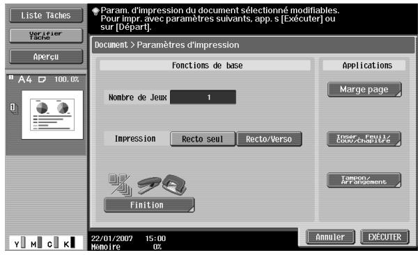 Liste Taches Verifier Tache Apercu Param. d'impression du document sélectionné modifiables. Pour impr. avec paramètres suivants, app. s [Exécuter] ou sur [Départ]. Document > Paramètres d'impression Fonctions de base Nombre de Jeux 1 Impression Recto seul Recto/Verso Finition Applications Marge page Insert-Fruit/ Couv/Chapitre Tangent/ AV Endement Annuler EXÉCUTER 22/01/2007 15:00 Mémoire 02