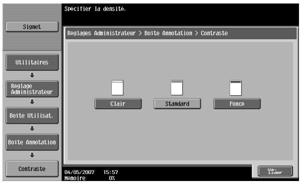 Spécifier la densité. Reglages Administrateur > Boite Annotation > Contraste Signet Utilitaires Reglage Administrateur Boite Utilisat. Boite Annotation Contraste Clair Standard Fonce 04/05/2007 15:57 Mémoire 0% Ver- Lister