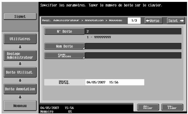Specifier les paramètres. Taper le numéro de boîte sur le clavier. Regl. Administrateur > Annotation > Nouveau 1/3 Verso Suivt N° Boîte 2 1 - 999999999 Nom Boîte Code d'acces Hours Enreq. 04/05/2007 15:56 04/05/2007 15:56 Mômoire 0% On Ruter Us Tider Signet Utilitaires Reglage Administrateur Boîte Utilisat. Boîte Annotation Nouveau