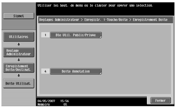 Utiliser les bout. de menu ou le clavier pour opérer une sélection. Signet Reglages Administrateur > Enregistr. 1-Touche/Boite > Enregistrement Boite 1 Bte Util. Public/Private 4 Boite Annotation 04/05/2007 15:56 Mémoire 0% Ferner