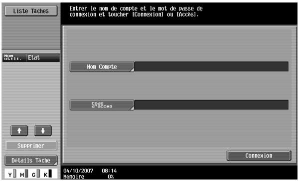 Liste Taches Enter le nom de compte et le mot de passe de connexion et toucher [Connexion] ou [Access]. Non Compte Code d'acces Supprimer Details Tache 04/10/2007 08:14 Mémoire 0%