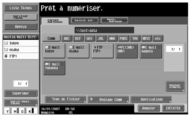 Liste Taches Verifier Tache Aperçu Destin.Multi-Diff. tokyo osaka FTP1 1/ 1 Supprimer Verif.Neg1. Tache Prêt à numériser. Carnet Adresses Saisie dir. Rech. Adresse \test\data Comm ABC DEF GHI JKL MNO PORS TUV NXYZ etc E-mail tokyo C-E-mail osaka FTP FTP1 #PC(SMB) SMB1 E-mail nagoya 1/ 1 E-mail fukuoka Decier Simple Type de Fichier Réglage Comm Applications 16/01/2007 08:50 Mémoire 02 Annuler(EXÉCUTER)