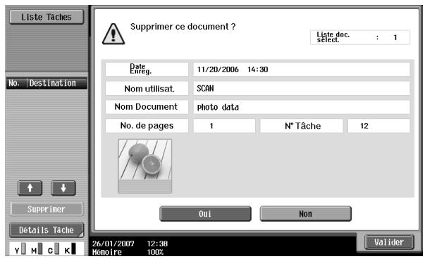 Liste Tâches No. Destination Supprimer ce document ? Liste doc. select. : 1 Date Emreg. 11/20/2006 14:30 Nom utilisat. SCON Nom Document photo data No. de pages 1 N° Tâche 12 Oui Non Details Tâche 26/01/2007 12:38 Mémoire 100% Valider