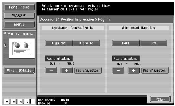 Liste Taches Verifier Tache Apercu A4 100.0% 0 Verif. Détalls Selectionner un paramètre, puis utiliser le clavier ou [=1/1] pour regler. Document > Position Impression > Régl. fin Ajustement Gauche/Droite A gauche A droite Pas d'ajusten. 0.1 - 50.0 - + Pas d'ajusten. Ajustement Haut/Bas Haut Bas Pas d'ajusten. 0.1 - 50.0 - + Pas d'ajusten. 04/10/2007 10:10 Mémoire 0%